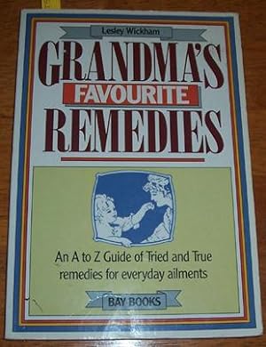 Grandma's Favourite Remedies: An A to Z Guide of Tried and True Remedies for Everyday Ailments