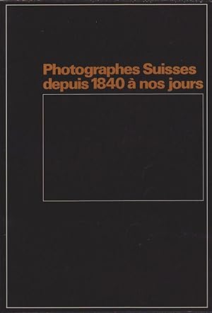 Photographes Suisses Depuis 1840 à Nos Jours