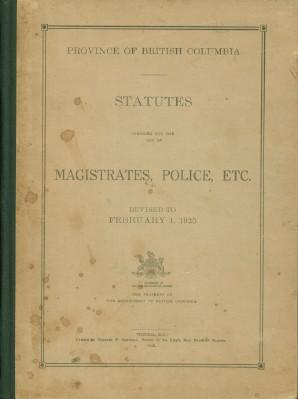 Province of British Columbia Statutes Compiled for the Use of Magistrates, Police, Etc.