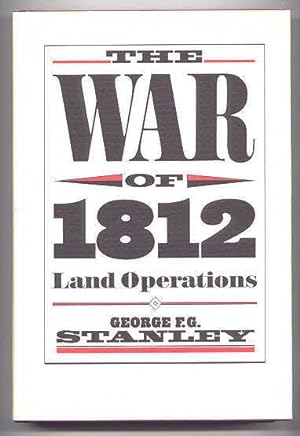 THE WAR OF 1812: LAND OPERATIONS.