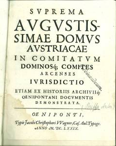 Suprema Augustissimae Domus Austriacae In Comitatum Dominosq; Comites Arcenses Iurisdictio etiam ...