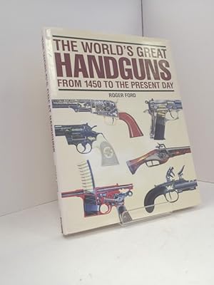 The World's Great Handguns from 1450 to the Present Day