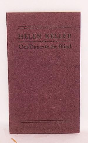 Our duties to the blind: A paper presented by Helen Keller at the first annual meeting of the Mas...