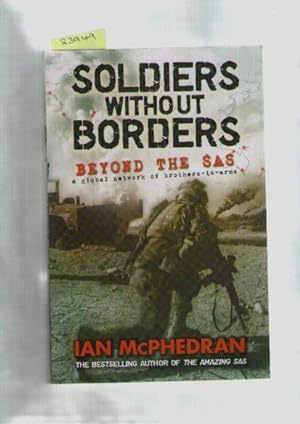 Soldiers Without Borders : Beyond The Sas : a Global Network Of Brothers-In-Arms