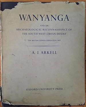 Wanyanga, and an archaeological reconnaissance of the south-west Libyan Desert; the British Enned...