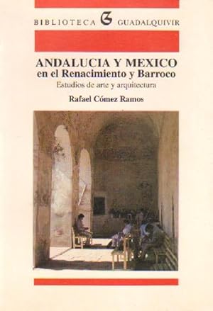 ANDALUCIA Y MEXICO EN EL RENACIMIENTO Y BARROCO. ESTUDIOS DE ARTE Y ARQUITECTURA.