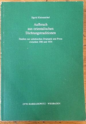 Aufbruch Aus Orientalischen Dichtungstraditionen: Studien Zur Usbekischen Dramatik Und Prosa Zwis...