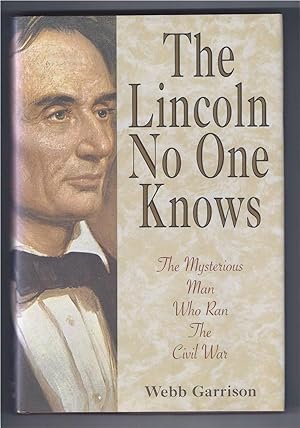 THE LINCOLN NO ONE KNOWS: The Mysterious Man Who Ran the Civil War