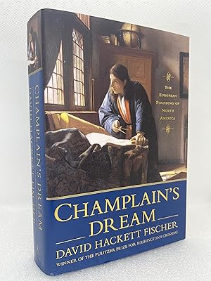 Champlain's Dream: The European Founding of North America (Signed First Edition)
