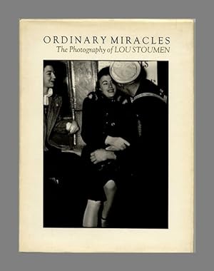 Ordinary Miracles: The Photography of Lou Stoumen - 1st Edition/1st Printing