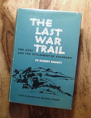THE LAST WAR TRAIL : The Utes and the Settlement of Colorado (Volume 40, The Civilization of the ...