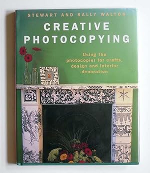 Creative Photocopying: Using the Photocopier for Crafts, Design and Interior Decoration