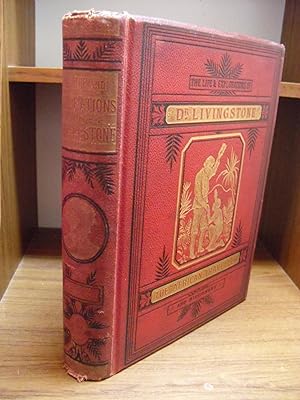 The Life & Explorations of David Livingstone Compiled Carefully from Reliable Sources. 2 Vols. In 1