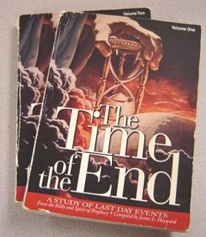 The Time of the End: A Study of Last Day Events From the Bible and Spirit of Prophecy (A Compilat...