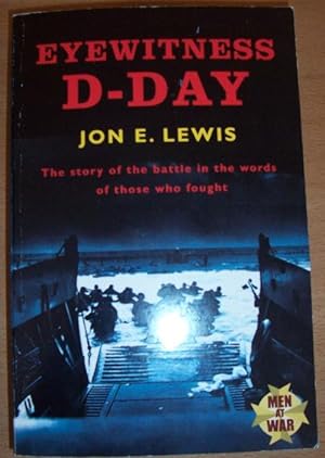Eyewitness D-Day: The Sotory of the Battle in the Words of Those Who Fought