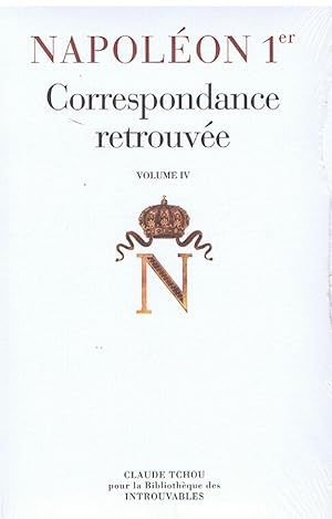 NAPOLEON 1er CORRESPONDANCE RETROUVEE VOLUME IV -1814-1815