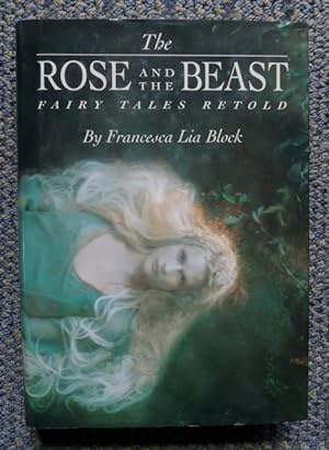 THE ROSE AND THE BEAST: FAIRY TALES RETOLD. (SNOW / TINY / GLASS / CHARM / WOLF / ROSE / BONES / ...