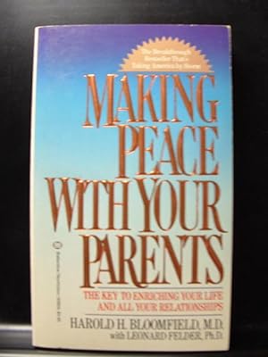 MAKING PEACE WITH YOUR PARENTS: The Key to Enriching Your Life and All Your Relationships