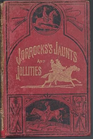JORROCKS'S JAUNTS & JOLLITIES, The Hunting, Shooting, Racing, Driving, Sailing, Eccentric and Ext...