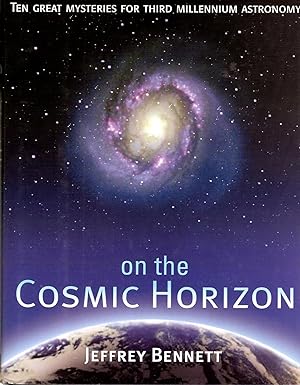 ON THE COSMIC HORIZON. TEN GREAT MYSTERIES FOR THIRD MILLENNIUM ASTRONOMY.