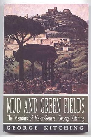 MUD AND GREEN FIELDS: THE MEMOIRS OF MAJOR GENERAL GEORGE KITCHING.