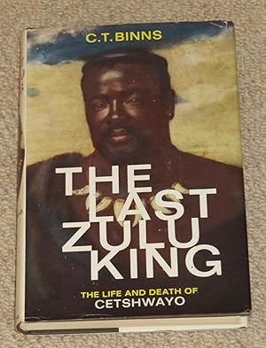 The Last Zulu King - The life and death of Cetshwayo