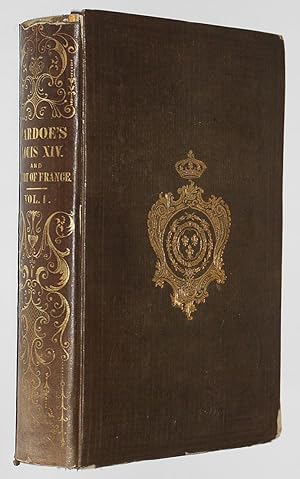 Louis the Fourteenth and the Court of France in the Seventeenth Century. Vol. 1