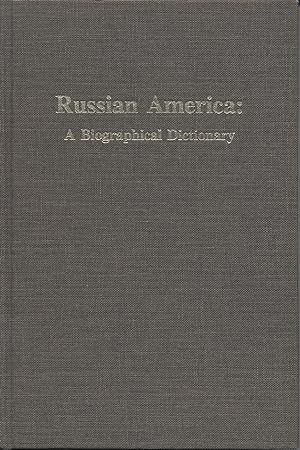 Russian America: A Biographical Dictionary