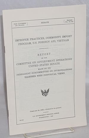 Improper practices, commodity import program, U.S. foreign aid, Vietnam. Report of the Committee ...
