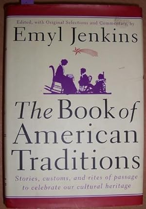 Book of American Traditions, The: Stories,Customs, and Rites of Passage to Celebrate Our Cultural...