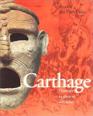 Carthage : L'histoire sa trace et son écho : les Musées de la ville de Paris Musée du Petit Palai...