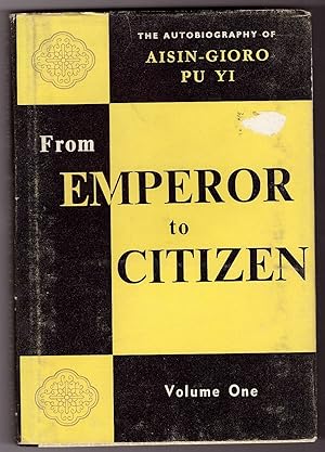 From Emperor to Citizen The autobiography of Aisin-Gioro Pu Yi, Volume one