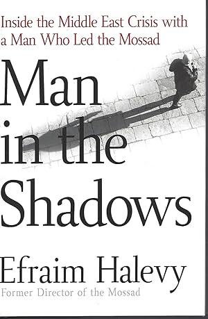 Man in the Shadows Inside the Middle East Crisis with a Man Who Led the Mossad