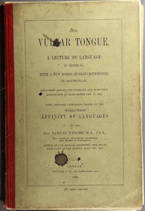 Our vulgar tongue. A lecture on language in general, with a few words on Gloucestershire in parti...