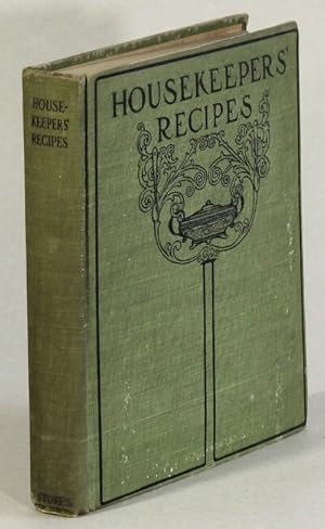 Housekeepers' recipes for the preservation of housekeepers' own recipes of all kinds