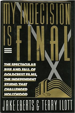 My Indecision Is Final: The Spectacular Rise and Fall of Goldcrest Films, the Independent Studio ...