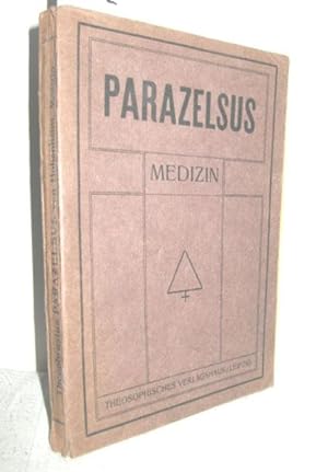 Die Medizin des Theophrastus Parazelsus von Hohenheim (Vom theosophischen Standpunkte betrachtet)