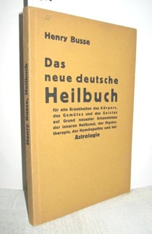 Das neue deutsche Heilbuch (Für alle Krankheiten des Körpers, des Gemütes und des Geistes auf Gru...