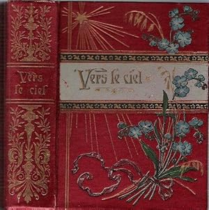 Vers Le Ciel : Passages De l'Ecriture Sainte Accompagnés De Strophes De Cantiques Pour Chaque Jou...