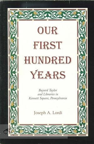 OUR FIRST HUNDRED YEARS: BAYARD TAYLOR AND LIBRARIES IN KENNET SQUARE, PENNSYLVANIA