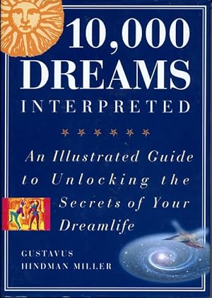 10,000 Dreams Interpreted; An Illustrated Guide to Unlocking the Secrets of Your Dreamlife