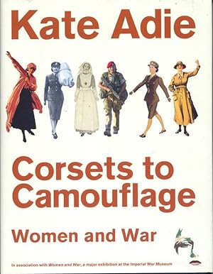 Corsets to Camouflage; Women In War