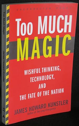 Too Much Magic: Wishful Thinking, Technology, and the Fate of the Nation