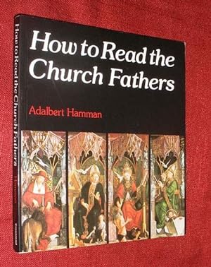 HOW TO READ THE CHURCH FATHERS.