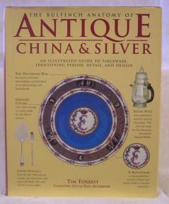 The Bullfinch Anatomy of Antique China & Silver: An Illustrated Guide to tableware, Identifying P...