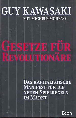 Gesetze für Revolutionäre. Das kapitalistische Manifest für die neuen Spielregeln im Markt.