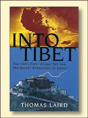 Into Tibet the CIA's First Atomic Spy and His Secret Expedition to Lhasa