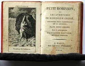Petit Robinson, ou les aventures de Robinson Crusoé, arrangées pour l`amusement de la jeunesse. A...