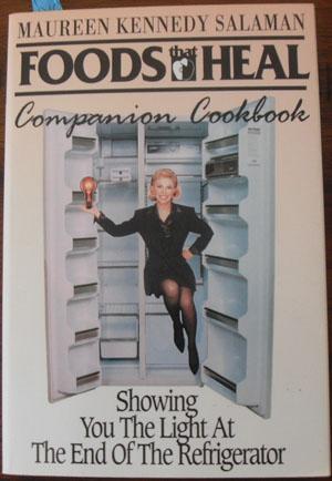 Foods That Heal: Companion Cookbook; Showing You the Ligt at the End of the Refrigerator