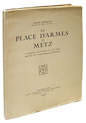 La place d'armes de Metz: Un ensemble architectural du XVIIIe siecle, oeuvre de Jacques-Francois ...